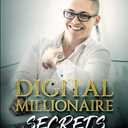 Digital Millionaire Secrets: How I Built an 8-Figure Business Selling My Knowledge Online