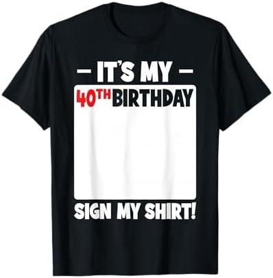 It's My 40th Birthday 40 Years Old Men Women Funny Sign My T-Shirt 2XL