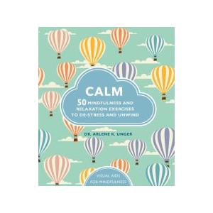 Calm: 50 Mindfulness and Relaxation Exercises to De-Stress and Unwind