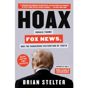Hoax: Donald Trump, Fox News, and the Dangerous Distortion of Truth