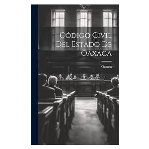 Código Civil Del Estado De Oaxaca (Spanish Edition)