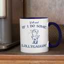 Jakayla funny coffee mugs - Y'all Mind If I Do Some Lollygaggin',11 ounces