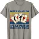 That's What I Do i Play Poker and I Know Things T-Shirt, S