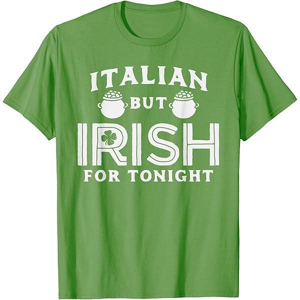 Italian But Irish For Tonight Shirt St. Patricks Day T-Shirt, Size: L