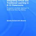 Integrating Virtual and Traditional Learning in 6-12 Classrooms: A Layered Literacies Approach to Multimodal Meaning Making