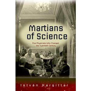 Martians of Science: Five Physicists Who Changed the Twentieth Century