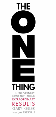 The ONE Thing: The Surprisingly Simple Truth About Extraordinary Results