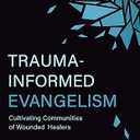 Trauma-Informed Evangelism: Cultivating Communities of Wounded Healers Paperback – April 11, 2023