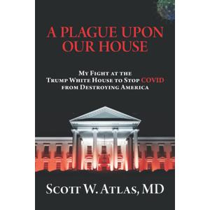 A Plague Upon Our House: My Fight at the Trump White House to Stop COVID from Destroying America Paperback – November 30, 2021