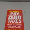 Be Smart Pay Zero Taxes: Use the Buy, Borrow, Die Strategy to Get Rich and Stay Rich