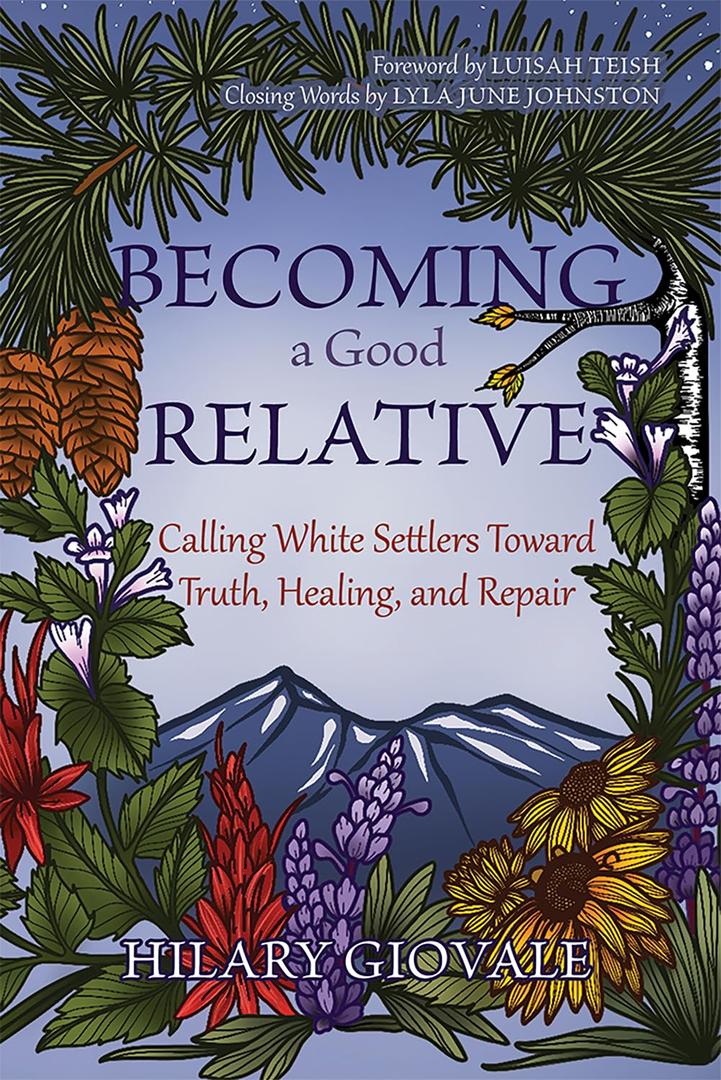 Becoming a Good Relative: Calling White Settlers Toward Truth, Healing, and Repair