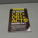 The Practical CBT + DBT + ACT Workbook (10 in 1): 250+ Cognitive & Dialectical Behavioral Therapy + Acceptance & Commitment Therapy + Vagus Nerve, Somatic Exercises and Tools for Beginners