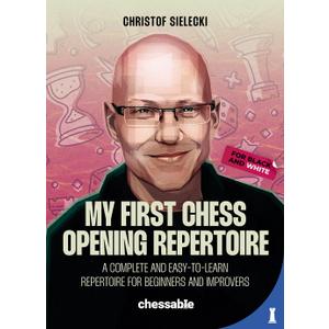 My First Chess Opening Repertoire For Black and White: A Complete and Easy-to-Learn Guide for Beginners and Improvers