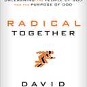 Radical Together: Unleashing the People of God for the Purpose of God