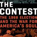 The Contest: The 1968 Election and the War for America's Soul