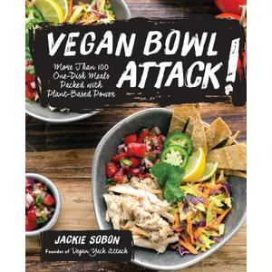 Vegan Bowl Attack!: More than 100 One-Dish Meals Packed with Plant-Based Power