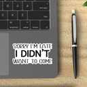 3Pcs Sorry I'm Late I Didn't Want to Come Funny Quotes Vinyl Stickers Durable for Laptops Water Bottles Phones Tumblers Notebooks Cars Mugs Size 3 x 1.5 Inch