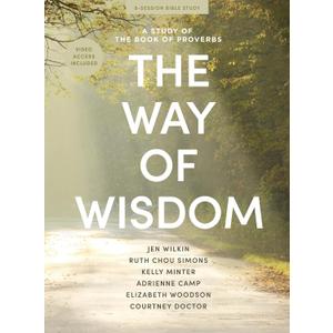 The Way of Wisdom - Bible Study for Women with Video Access: A Study of the Book of Proverbs