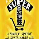 Superconsumers: A Simple, Speedy, and Sustainable Path to Superior Growth
