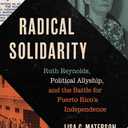 Radical Solidarity: Ruth Reynolds, Political Allyship, and the Battle for Puerto Rico's Independence