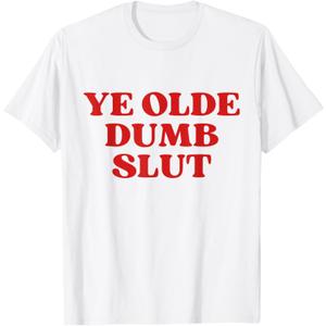 Ye Olde Dumb Slut Y2k Aesthetic T-Shirt