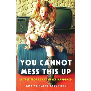 You Cannot Mess This Up: A True Story That Never Happened