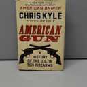 American Gun: A History of the U.S. in Ten Firearms by Chris Kyle (Author), William Doyle (Author)