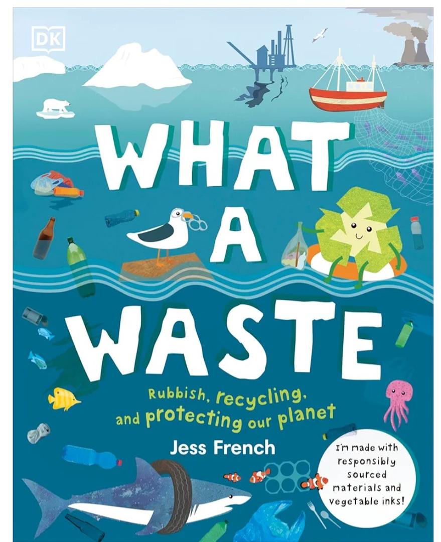 What A Waste: Rubbish, Recycling, and Protecting our Planet