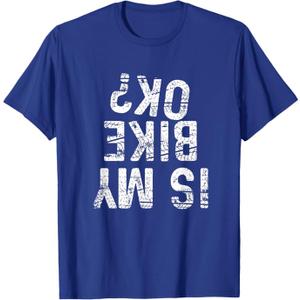 Is My Bike OK? Funny Motorcycle Dirt Bike Biker T-Shirt Gift T-Shirt,L