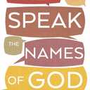 When You Speak the Names of God: Encountering Limitless Characteristics of the Almighty Creator