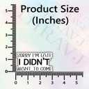 3Pcs Sorry I'm Late I Didn't Want to Come Funny Quotes Vinyl Stickers Durable for Laptops Water Bottles Phones Tumblers Notebooks Cars Mugs Size 3 x 1.5 Inch