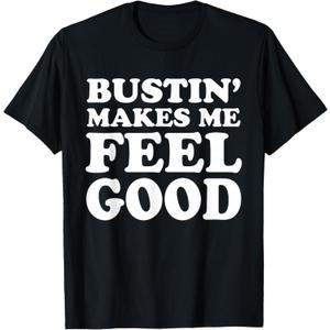 Bustin' Makes Me Feel Good Apparel T-Shirt, M