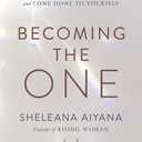 Becoming the One: Heal Your Past, Transform Your Relationship Patterns, and Come Home to Yourself