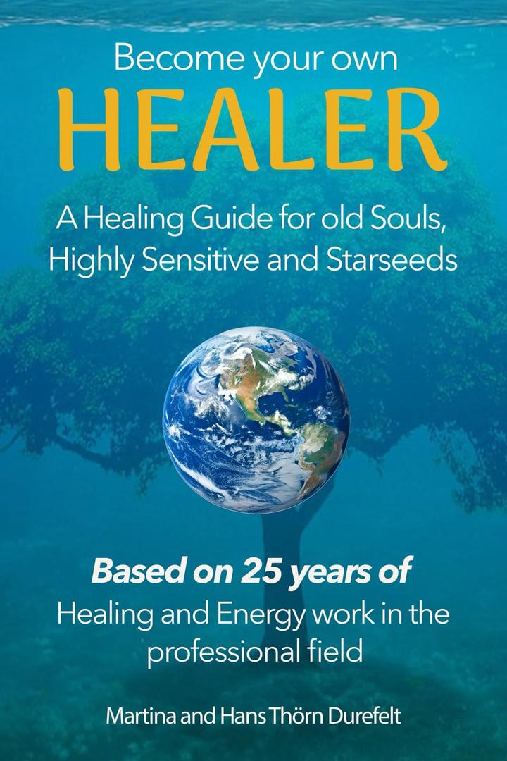 Become your Own Healer: A Guide for old Souls and Starseeds (Your Success with the Self-Healing book series)