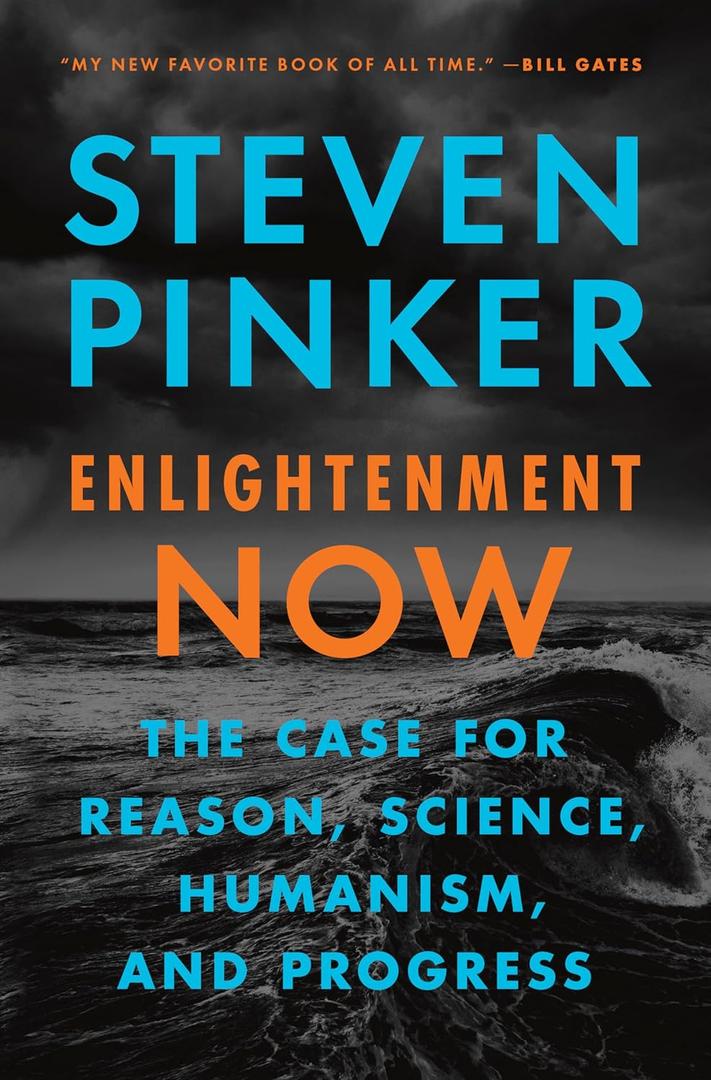 Enlightenment Now: The Case for Reason, Science, Humanism, and Progress Enlightenment Now: The Case for Reason, Science, Humanism, and Progress
