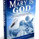 The Holy Mother Mary Is GOD
