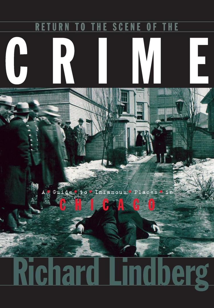 Return to the Scene of the Crime: A Guide to Infamous Places in Chicago