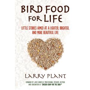 Bird Food for Life: Little Stories Aimed at a Lighter, Brighter, and More Beautiful Life