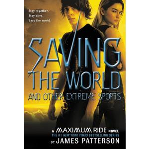 Maximum Ride Saving The World And Other Extreme Sports