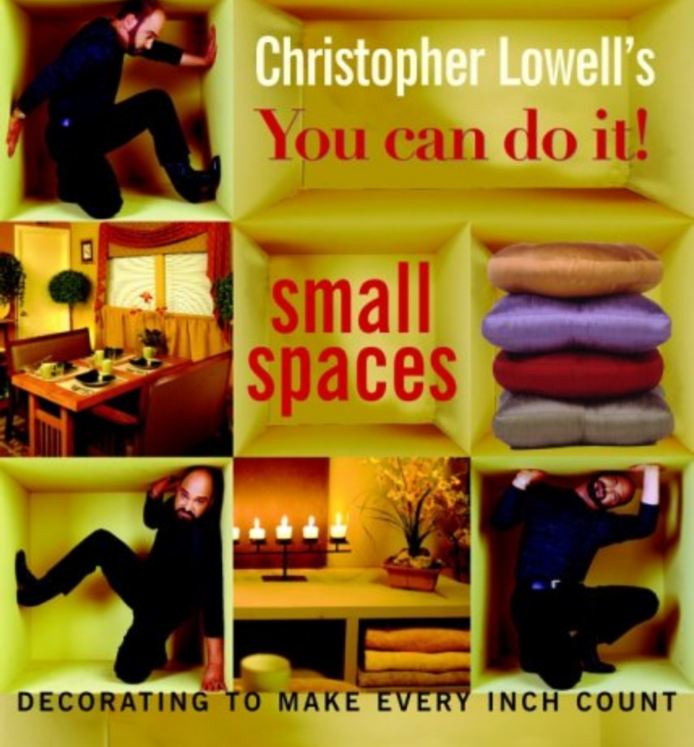 Christopher Lowell's You Can Do It! Small Spaces: Decorating to Make Every Inch Count