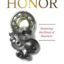 The Business of Honor: Restoring the Heart of Business
