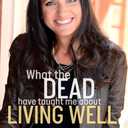 What the Dead Have Taught Me About Living Well