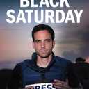 Black Saturday: An Unfiltered Account of the October 7th Attack on Israel and the War in Gaza