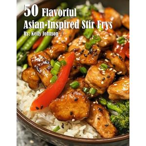 50 Flavorful Asian-Inspired Stir-Frys
