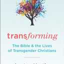 Transforming: The Bible and the Lives of Transgendered Christians