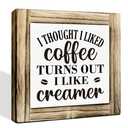 I Thought I Liked Coffee Turns Out I Like Creamer - Wooden Box Sign for Desk & Kitchen Decor