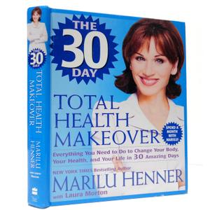 The 30 Day Total Health Makeover: Everything You Need To Do To Change Your Body, Your Health and Your Life in 30 Days