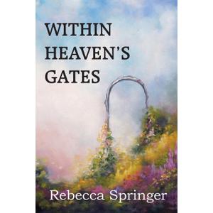 Within Heaven's Gates Paperback – Illustrated, May 1, 2015
by Rebecca R Springer (Author)