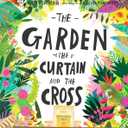 The Garden, the Curtain and the Cross: The true story of why Jesus died and rose again (Tales That Tell the Truth)