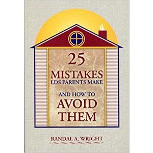 25 Mistakes LDS Parents Make and How to AvoidThem